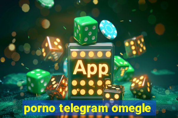 porno telegram omegle