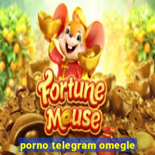 porno telegram omegle