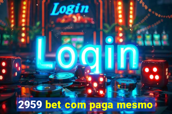 2959 bet com paga mesmo