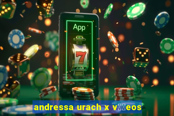 andressa urach x v閾哾eos