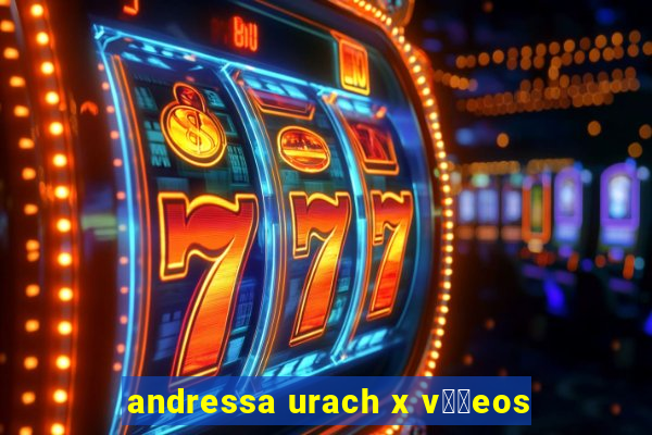 andressa urach x v閾哾eos