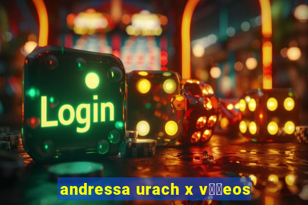 andressa urach x v閾哾eos