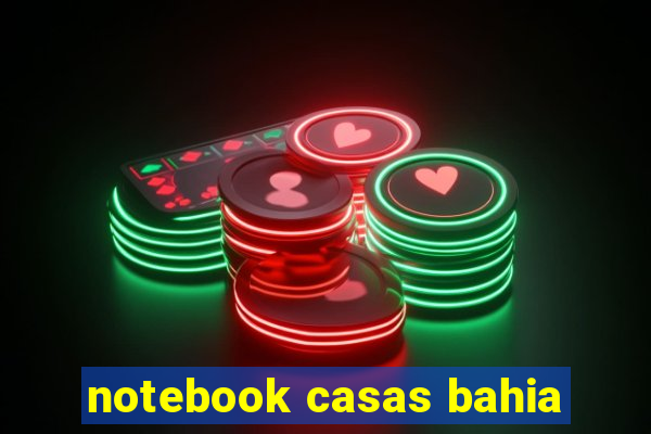 notebook casas bahia