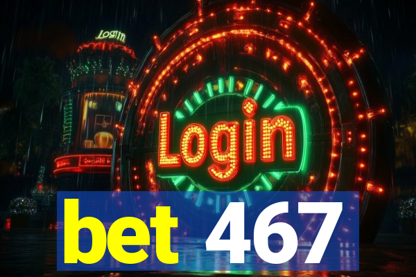 bet 467