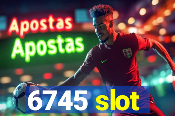 6745 slot