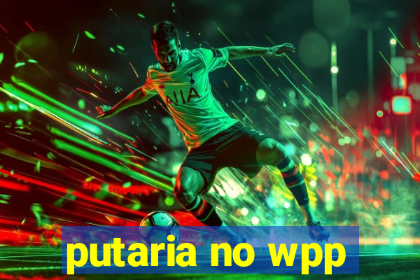 putaria no wpp