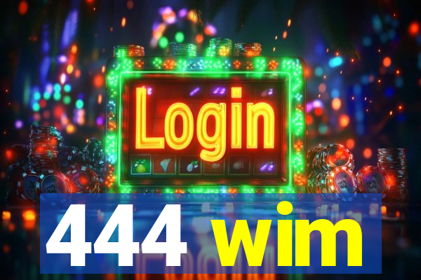 444 wim