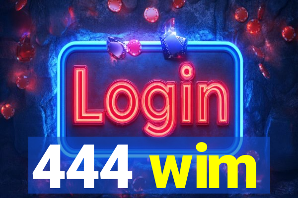 444 wim