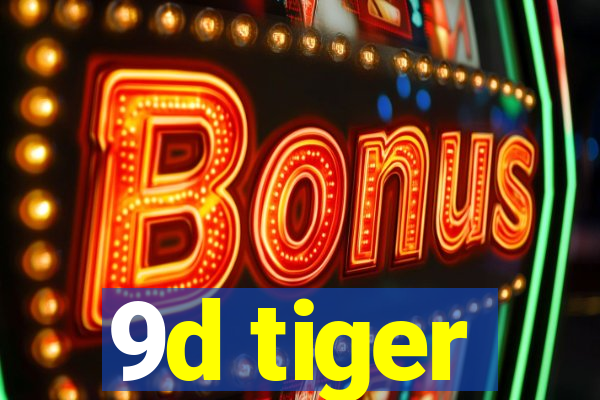 9d tiger