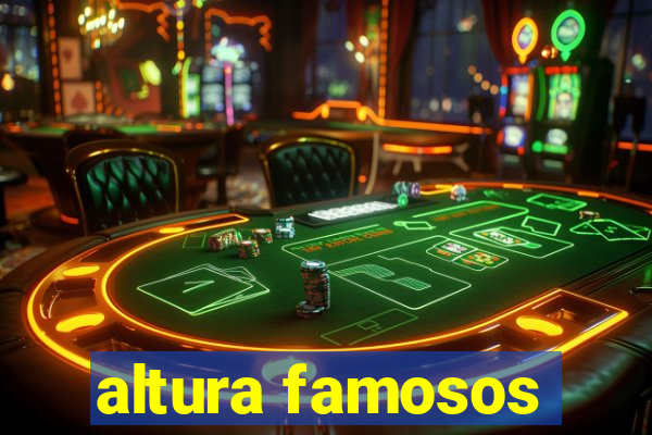 altura famosos