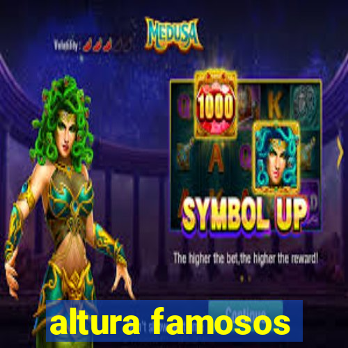 altura famosos