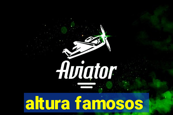 altura famosos