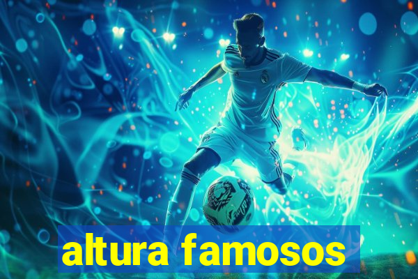 altura famosos