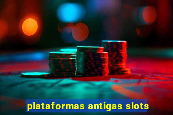 plataformas antigas slots