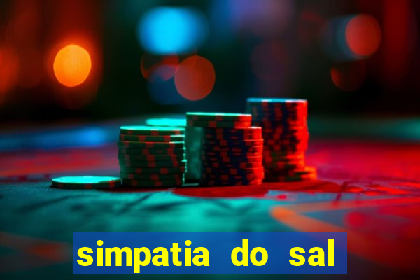 simpatia do sal grosso para afastar rival