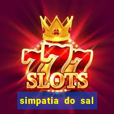 simpatia do sal grosso para afastar rival