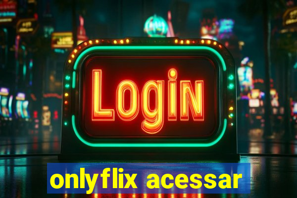 onlyflix acessar