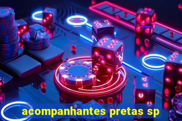 acompanhantes pretas sp