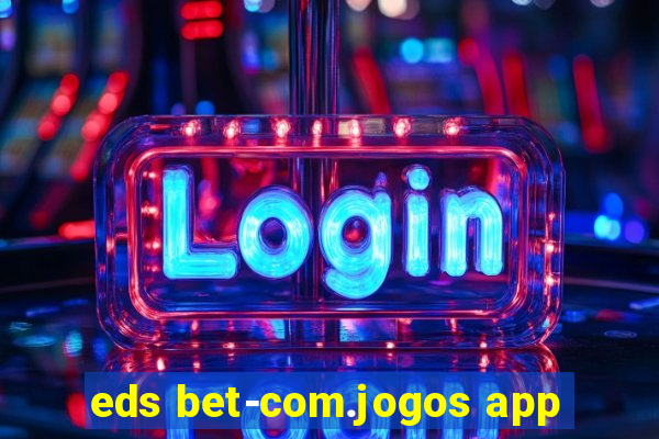 eds bet-com.jogos app
