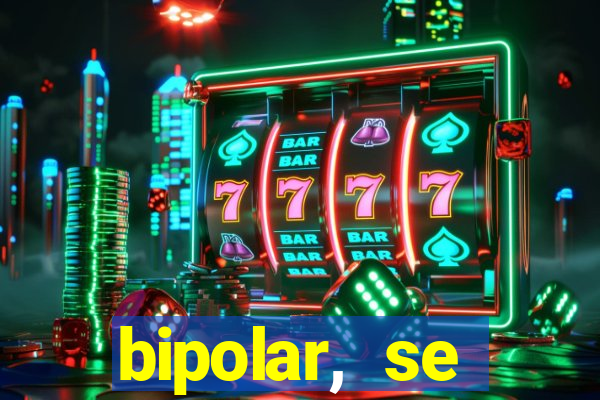 bipolar, se arrepende do que faz