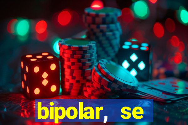 bipolar, se arrepende do que faz