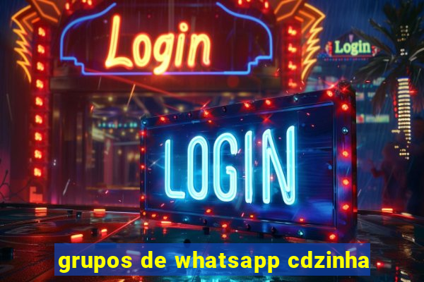 grupos de whatsapp cdzinha