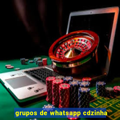grupos de whatsapp cdzinha