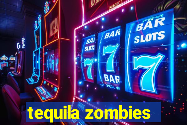 tequila zombies
