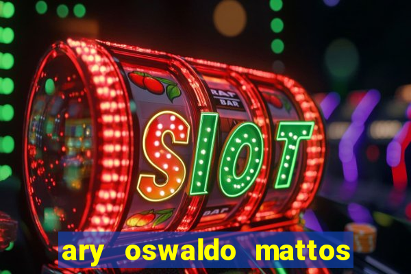 ary oswaldo mattos filho fortuna