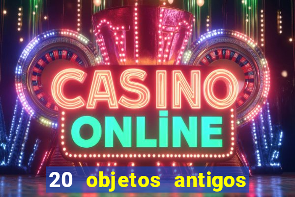 20 objetos antigos que hoje valem uma fortuna