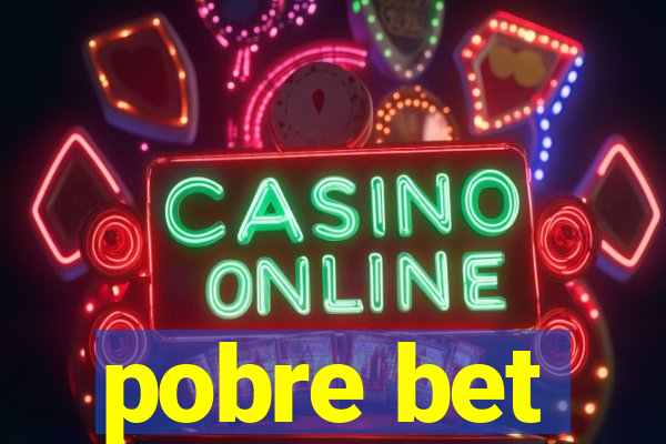 pobre bet