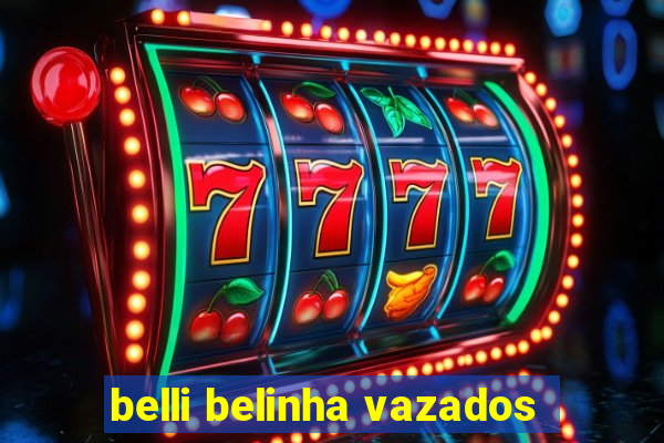 belli belinha vazados