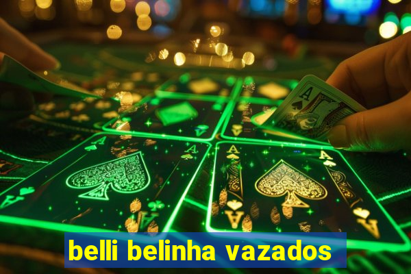 belli belinha vazados