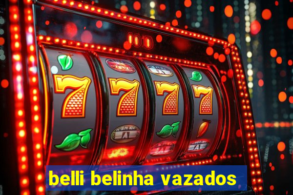 belli belinha vazados
