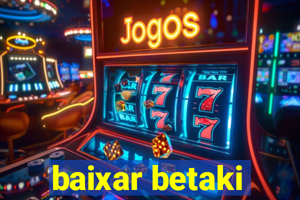 baixar betaki