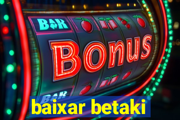 baixar betaki