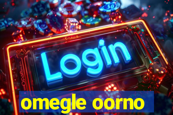omegle oorno