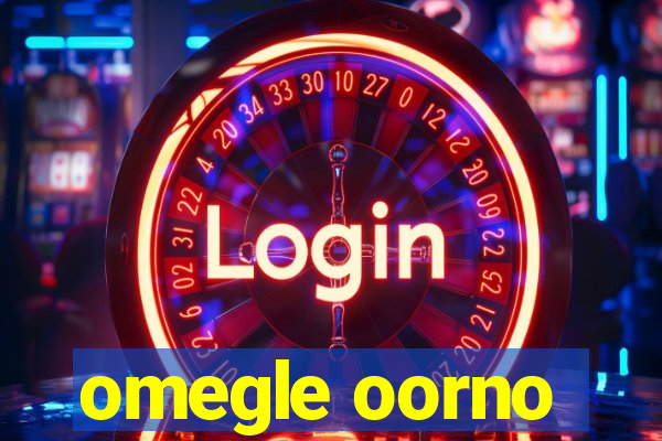 omegle oorno
