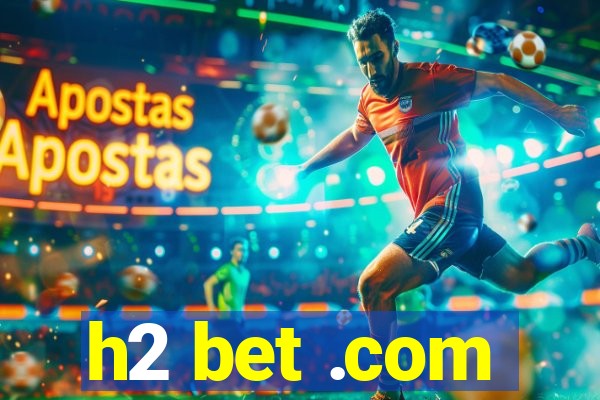 h2 bet .com