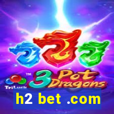 h2 bet .com