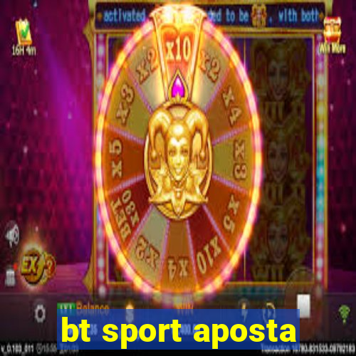 bt sport aposta
