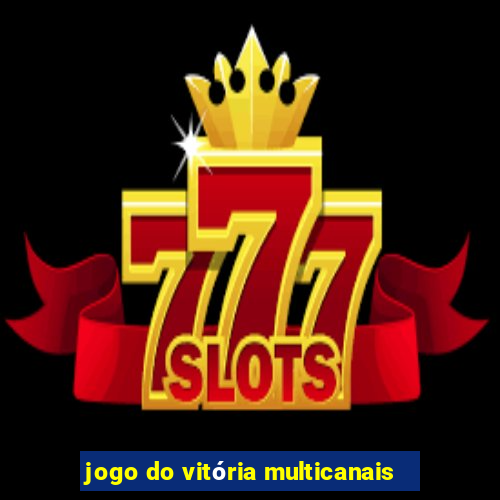 jogo do vitória multicanais