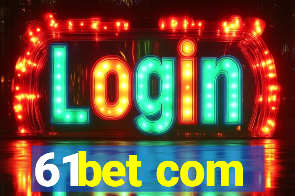 61bet com