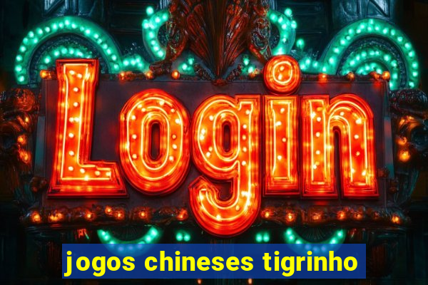 jogos chineses tigrinho
