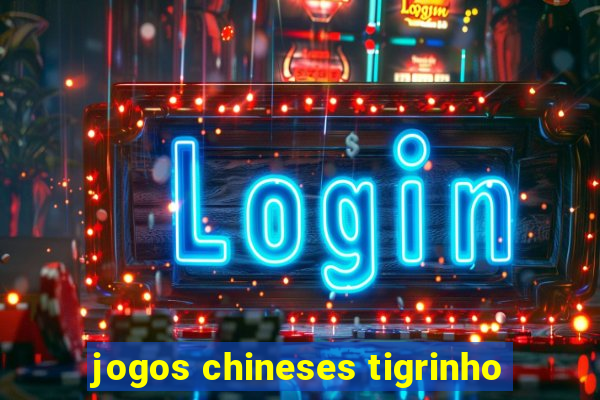 jogos chineses tigrinho