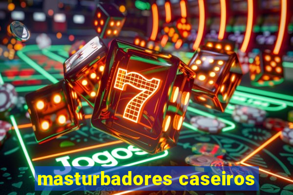masturbadores caseiros