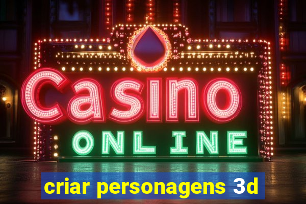 criar personagens 3d
