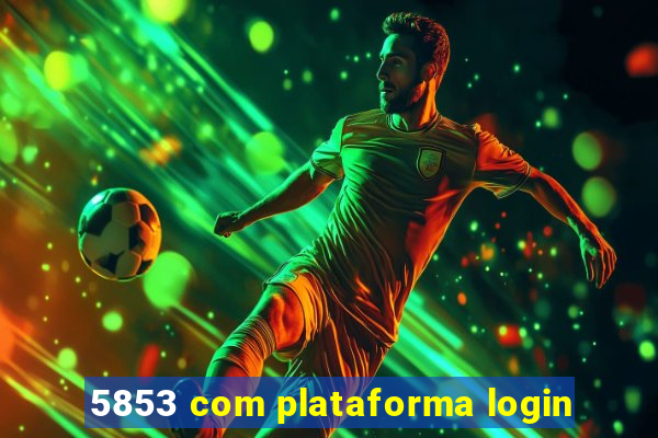 5853 com plataforma login
