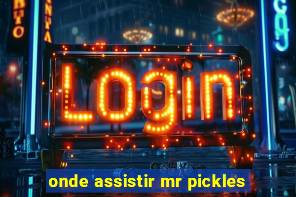 onde assistir mr pickles