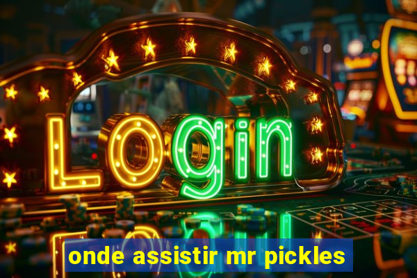 onde assistir mr pickles